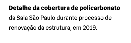 Detalhe da cobertura de policarbonato da Sala S o Paulo durante processo de renova o da estrutura, em 2019.