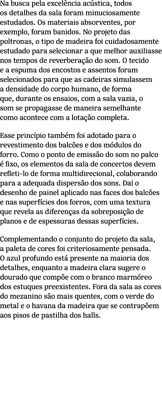 Na busca pela excel ncia ac stica, todos os detalhes da sala foram minuciosamente estudados. Os materiais absorventes...