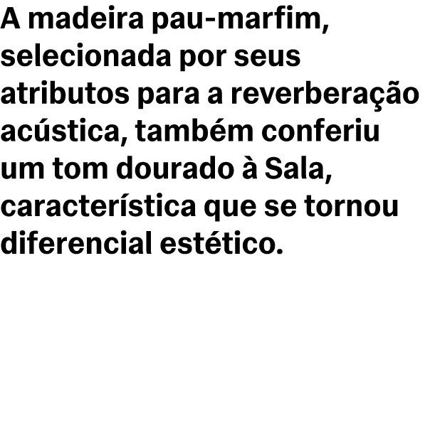 A madeira pau marfim, selecionada por seus atributos para a reverbera o ac stica, tamb m conferiu um tom dourado   S...