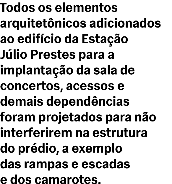 Todos os elementos arquitet nicos adicionados ao edif cio da Esta o J lio Prestes para a implanta  o da sala de conc...