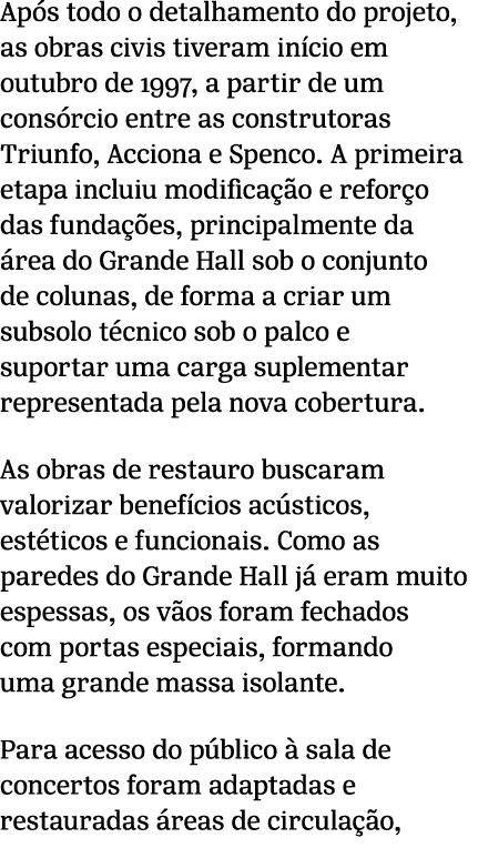 Ap s todo o detalhamento do projeto, as obras civis tiveram in cio em outubro de 1997, a partir de um cons rcio entre...