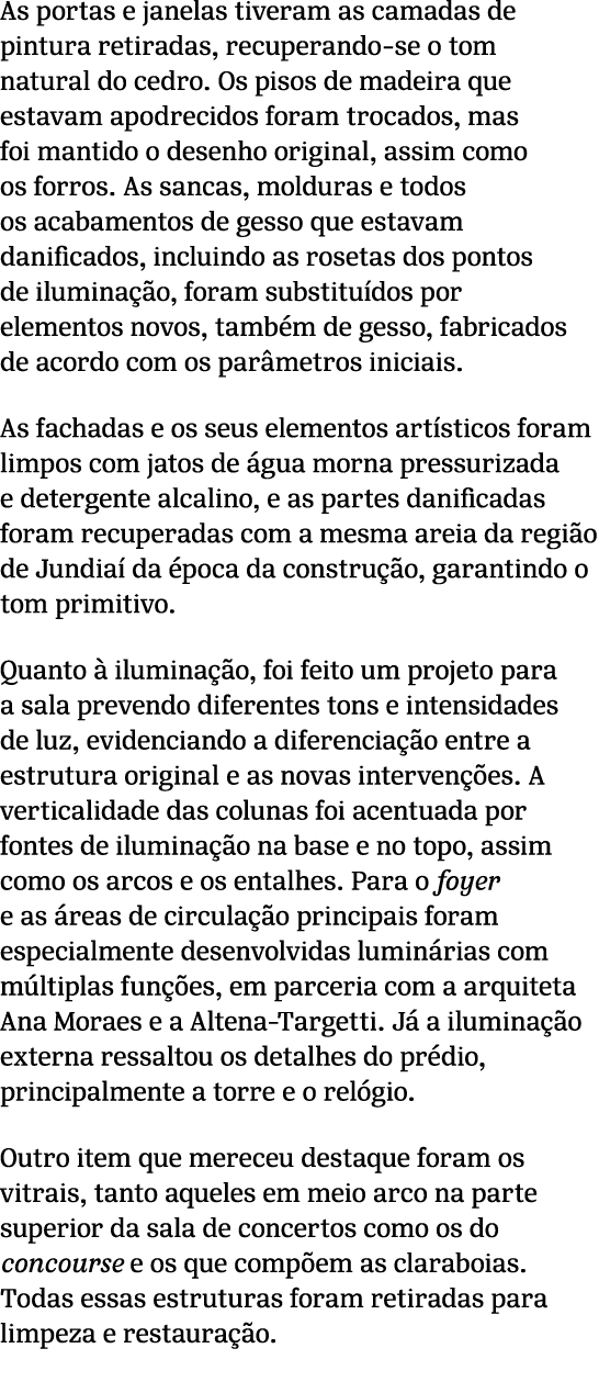 As portas e janelas tiveram as camadas de pintura retiradas, recuperando se o tom natural do cedro. Os pisos de madei...