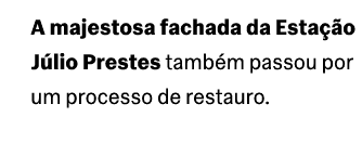 A majestosa fachada da Esta o J lio Prestes tamb m passou por um processo de restauro.