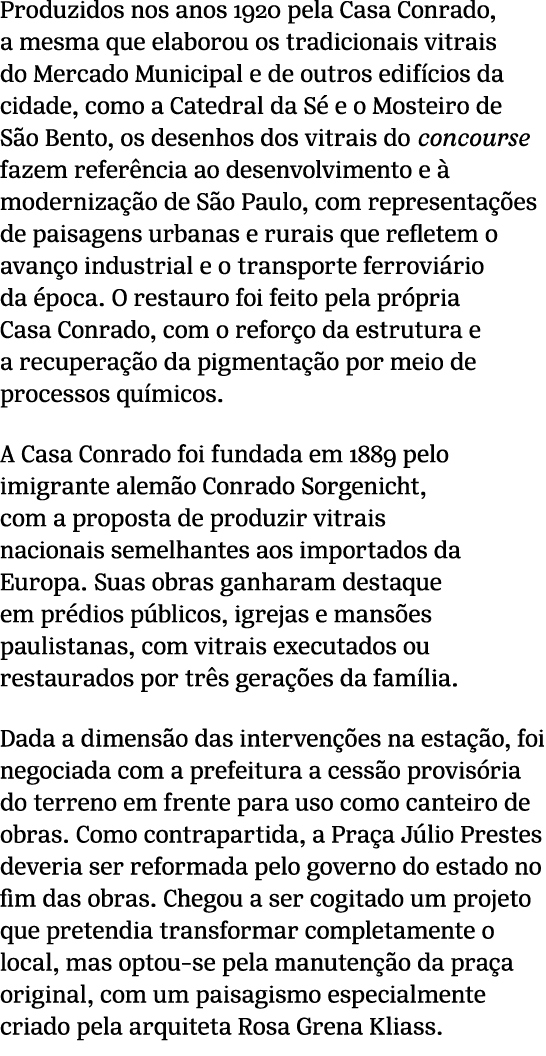Produzidos nos anos 1920 pela Casa Conrado, a mesma que elaborou os tradicionais vitrais do Mercado Municipal e de ou...