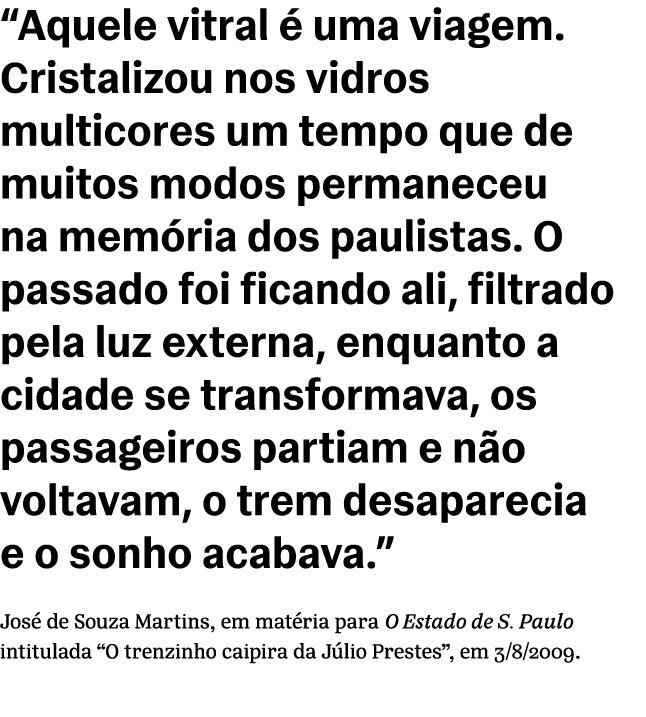 “Aquele vitral  uma viagem. Cristalizou nos vidros multicores um tempo que de muitos modos permaneceu na mem ria dos...