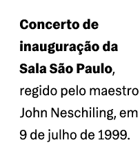 Concerto de inaugura o da Sala S o Paulo, regido pelo maestro John Neschiling, em 9 de julho de 1999.