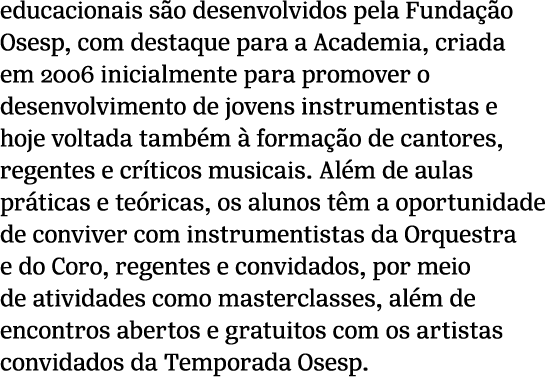 educacionais s o desenvolvidos pela Funda o Osesp, com destaque para a Academia, criada em 2006 inicialmente para pr...