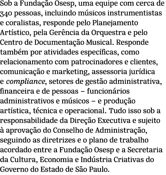 Sob a Funda o Osesp, uma equipe com cerca de 340 pessoas, incluindo m sicos instrumentistas e coralistas, responde p...