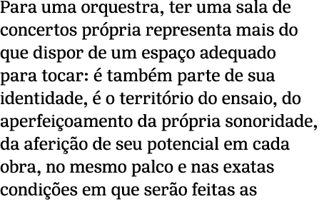 Para uma orquestra, ter uma sala de concertos pr pria representa mais do que dispor de um espa o adequado para tocar:...