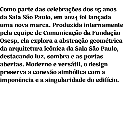 Como parte das celebra es dos 25 anos da Sala S o Paulo, em 2024 foi lan ada uma nova marca. Produzida internamente ...