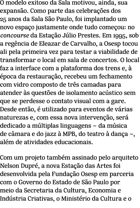 O modelo exitoso da Sala motivou, ainda, sua expans o. Como parte das celebra es dos 25 anos da Sala S o Paulo, foi ...
