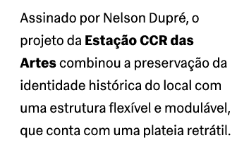 Assinado por Nelson Dupr , o projeto da Esta o CCR das Artes combinou a preserva  o da identidade hist rica do local...