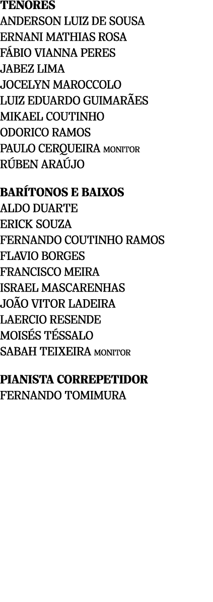 TENORES ANDERSON LUIZ DE SOUSA ERNANI MATHIAS ROSA F BIO VIANNA PERES JABEZ LIMA JOCELYN MAROCCOLO LUIZ EDUARDO GUIMA...
