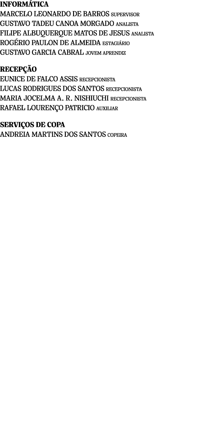 INFORM TICA MARCELO LEONARDO DE BARROS SUPERVISOR GUSTAVO TADEU CANOA MORGADO ANALISTA FILIPE ALBUQUERQUE MATOS DE JE...