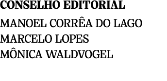 CONSELHO EDITORIAL MANOEL CORR A DO LAGO MARCELO LOPES M NICA WALDVOGEL